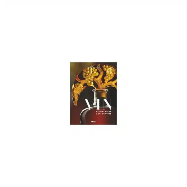 Beau livre Vin, métiers d'art et art de vivre - Relié 288 pages – Glénat