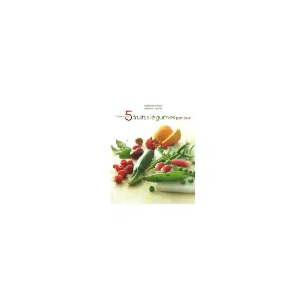 Consommez 5 fruits et légumes par jour - Catherine Chegrani-Conan - SAEP